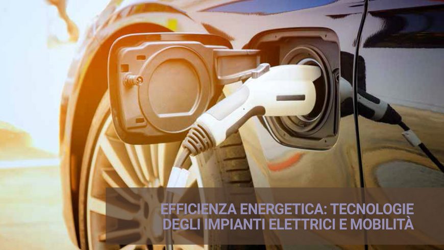 Seminario CEI Brescia – Efficienza energetica: tecnologie degli impianti elettrici e nuovi scenari per la mobilità elettrica